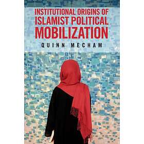 Quinn (Brigham Young University Utah) Mecham Institutional Origins of Islamist P