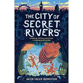 Jacob Sager Weinstein The City of Secret Rivers av