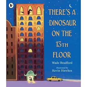 Wade Bradford There's a Dinosaur on the 13th Floor av