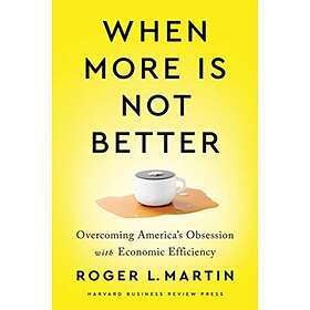 Roger L. Martin When More Is Not Better av