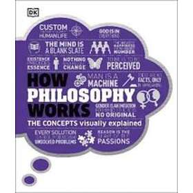 DK How Philosophy Works: Concepts visually explained av