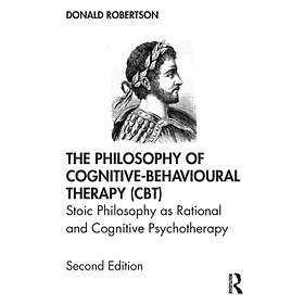 Donald Robertson The Philosophy of Cognitive-Behavioural Therapy (CBT) av