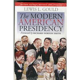 Lewis L. Gould The Modern American Presidency av