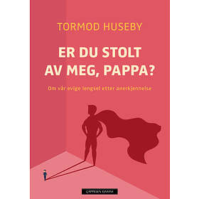 Tormod Huseby Er du stolt av meg, pappa?