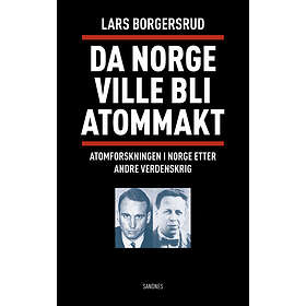 Lars Borgersrud Da Norge ville bli atommakt av