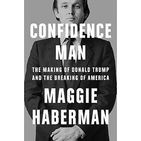 Maggie Haberman Confidence Man: The Making Of Donald Trump And The Av ...