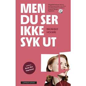 Ragnhild Holmås Men du ser ikke syk ut av