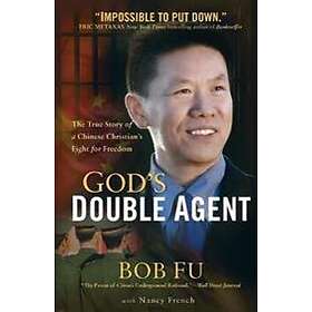 God`s Double Agent – The True Story of a Chinese Christian`s Fight for Freedom