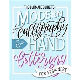 The Ultimate Guide to Modern Calligraphy & Hand Lettering for Beginners