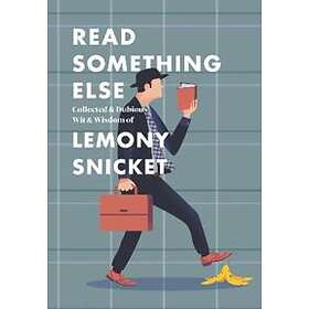 Read Something Else: Collected & Dubious Wit & Wisdom of Lemony Snicket