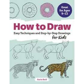 How to Draw: Easy Techniques and Step-By-Step Drawings for Kids