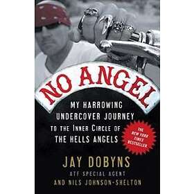 No Angel: My Harrowing Undercover Journey to the Inner Circle of the Hells Angel