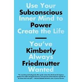 Subconscious Power: Use Your Inner Mind to Create the Life You've Always Wanted