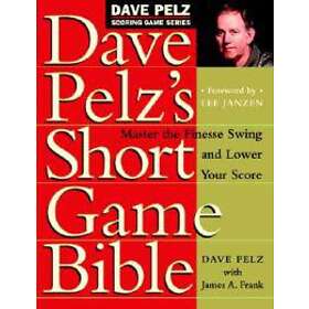 Dave Pelz's Short Game Bible