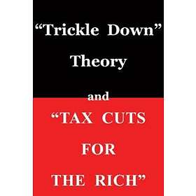 Trickle Down' Theory and 'Tax Cuts for the Rich