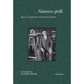 Naturens språk: konstnären Bruno Liljefors och hans värld