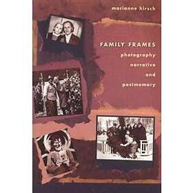 Family Frames: Photography, Narrative and Postmemory