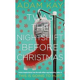 Twas The Nightshift Before Christmas - Adam Kay