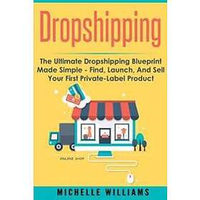Dropshipping: The Ultimate Dropshipping BLUEPRINT Made Simple