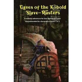 Caves of the Kobold Slave Masters: A solitaire adventure for Four Against Darkness Recommended for characters of level 1 or 2