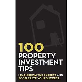 100 Property Investment Tips: Learn from the experts and accelerate your success