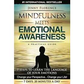 Mindfulness Meets Emotional Awareness: 7 Steps to Learn the Language of Your Emotions. Change Your Perspective. Change Your Life
