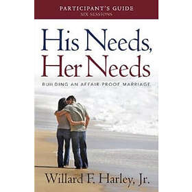 His Needs, Her Needs Participant`s Guide – Building an Affair–Proof Marriage