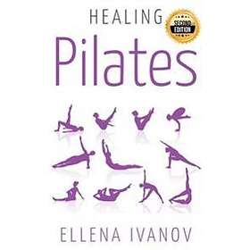 Healing Pilates: Pilates Successful Guide to Pilates Anatomy, Pilates Exercises, and Total Body Fitness