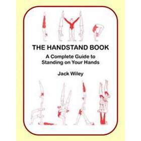 The Handstand Book: A Complete Guide to Standing on Your Hands