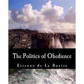 The Politics of Obedience (Large Print Edition): The Discourse of Voluntary Servitude