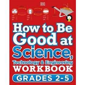 How to be Good at Science, Technology and Engineering Workbook 1, Ages 7-11 (Key