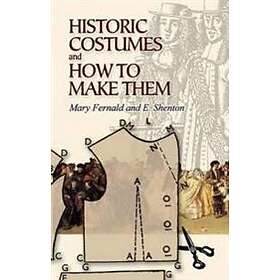 Historic Costumes and How to Make Them