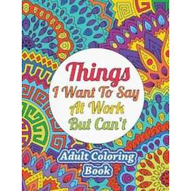 Things I Want To Say At Work But Can't
