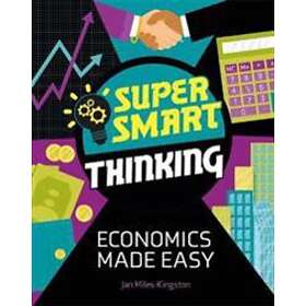 Super Smart Thinking: Economics Made Easy