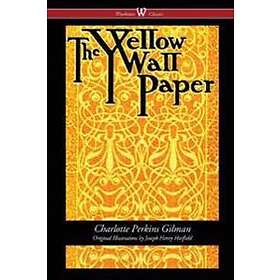 The Yellow Wallpaper (Wisehouse Classics First 1892 Edition, with the Original Illustrations by Joseph Henry Hatfield)