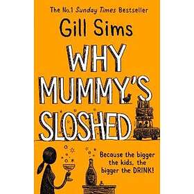 Why Mummy’s Sloshed
