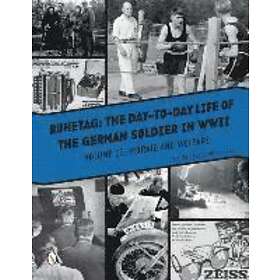 Ruhetag The Day to Life of German Soldier in WWII Volume II: Morale and Welfare