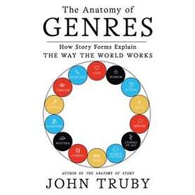 The Anatomy of Genres: How Story Forms Explain the Way the World Works