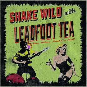 Leadfoot Tea: Shake Wild (Vinyl)