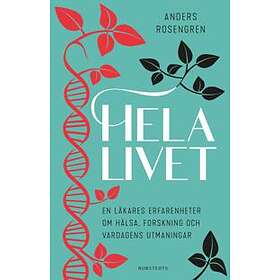 Hela livet : en läkares erfarenheter om hälsa, forskning och vardagens utmaningar