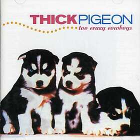 Thick Pigeon Too Crazy Cowboys CD