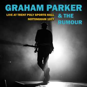 Graham Parker & The Rumour Live At Trent Poly Sports Hall Nottingha CD