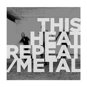 This Heat Repeat/Metal LP