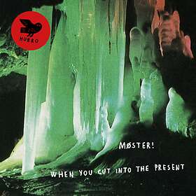 Møster! When You Cut Into The Present CD