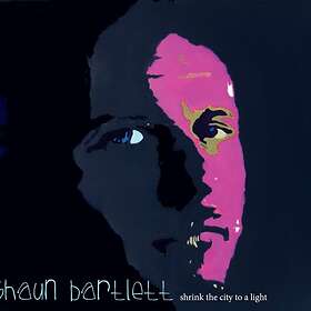 Shaun Bartlett Shrink The City To A Light CD