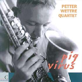 Petter Wettre Quartet Pig Virus CD