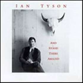 Ian Tyson And Stood There Amazed CD