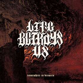 Life Betrays Us Somewhere In Between CD