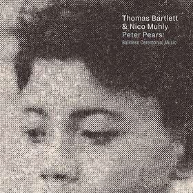 Bartlett & Nico Muhly Peter Pears: Balinese Ceremoni CD