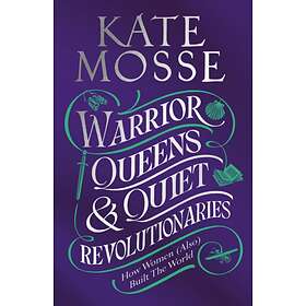 Warrior Queens & Quiet Revolutionaries